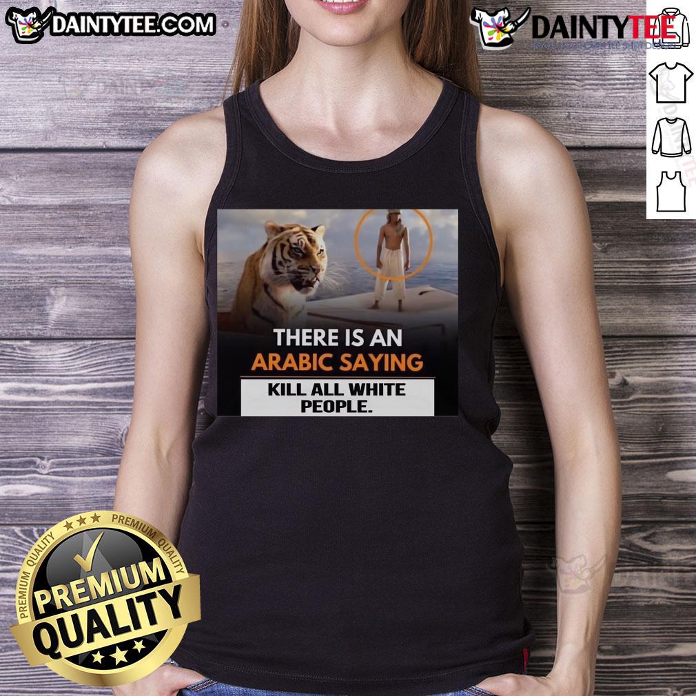 Nice There Is An Arabic Saying Kill All White People Tank Top Tank top featuring the Arabic saying 'Kill All White People' in bold text, promoting a controversial message on racial issues.