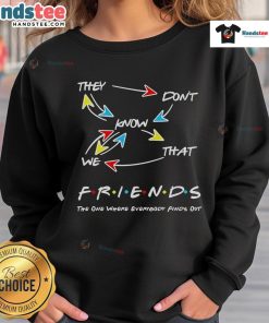 Nice They Don't Know That We Are Friends sweatshirt in stylish design, perfect for casual outings and friendship celebrations.