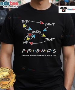 Nice They Don't Know That We Friends T-Shirt featuring a playful design, perfect for friendship-themed outfits.