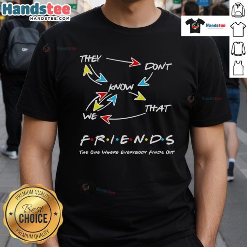 Nice They Don't Know That We Friends T-Shirt featuring a playful design, perfect for friendship-themed outfits.