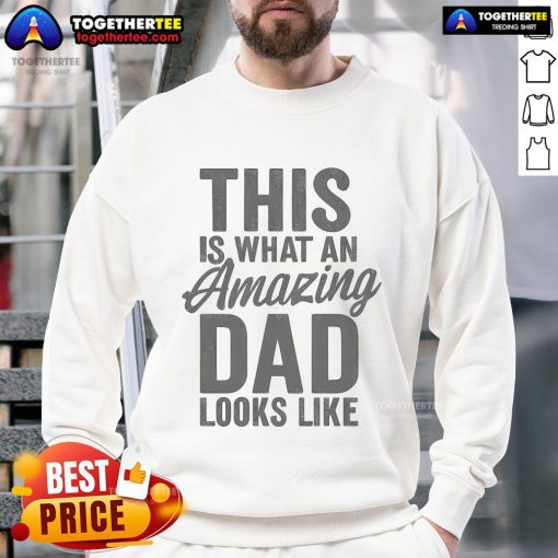 Nice sweatshirt featuring the phrase 'This Is What An Amazing Dad Looks Like' perfect for proud fathers and gift ideas.