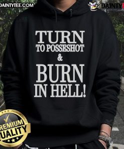 Cool Nice Turn to Posseshot and Burn in Hell hoodie design featuring bold graphics and a stylish fit for casual wear.