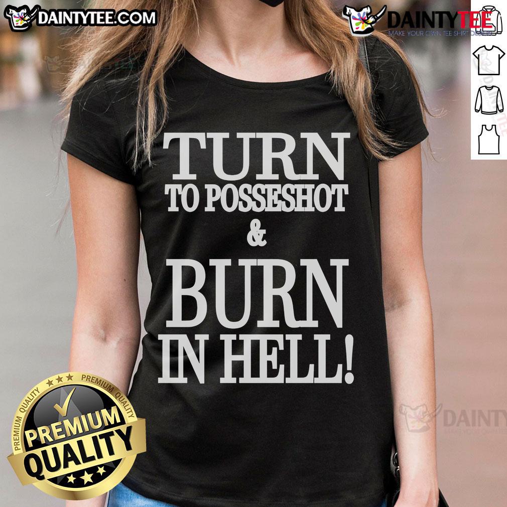 Nice Turn To Posseshot And Burn In Hell Ladies Tee Alt Text: Nice Turn to Posseshot and Burn in Hell Ladies Tee featuring a stylish design, perfect for casual wear.