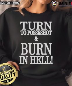 Stylish 'Nice Turn To Posseshot And Burn In Hell' sweatshirt featuring bold graphics, perfect for casual wear.