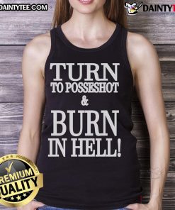 Stylish 'Nice Turn to Posseshot and Burn in Hell' tank top featuring bold graphic design for edgy fashion lovers.