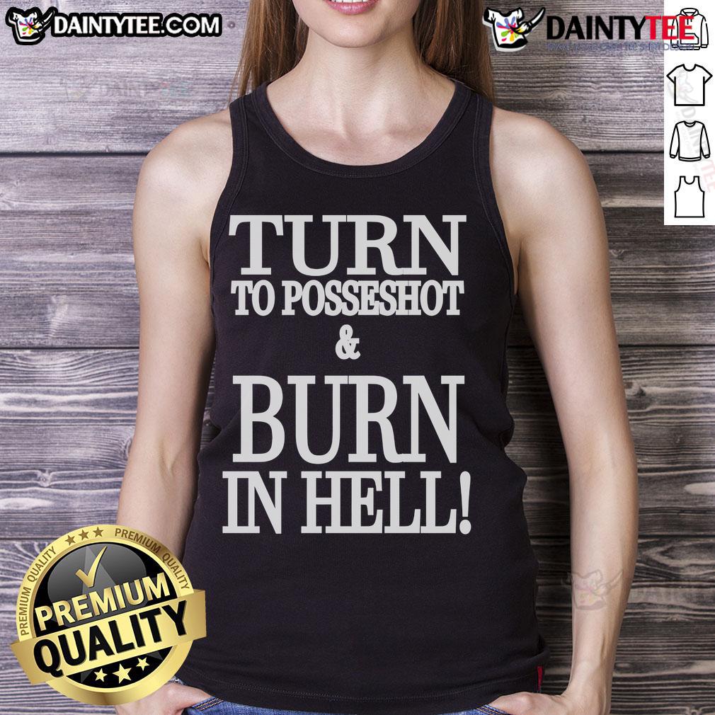 Nice Turn To Posseshot And Burn In Hell Tank Top Stylish 'Nice Turn to Posseshot and Burn in Hell' tank top featuring bold graphic design for edgy fashion lovers.