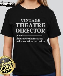 Vintage theatre director ladies tee featuring the quote 'I know more than I say, notice more than you realize.'