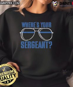Stylish Nice Where's Your Sergeant sweatshirt displayed on a mannequin, perfect for casual outfits and military-themed fashion.