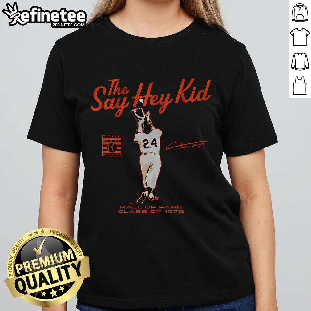 Nice Willie Mays Say Hey Kid Hall Of Fame Class Of 1979 Ladies Tee Nice Willie Mays Say Hey Kid Hall of Fame Class of 1979 ladies tee showcasing vintage baseball style.