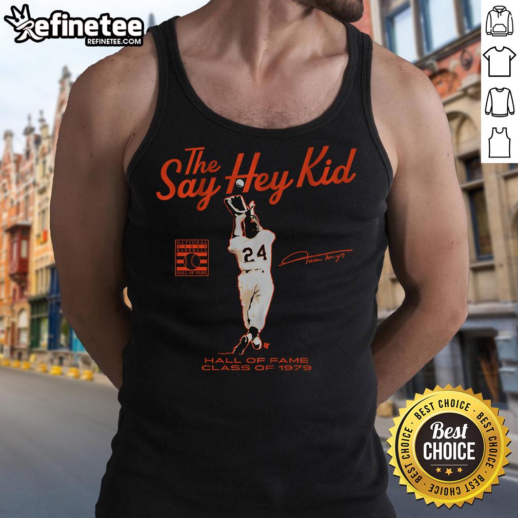 Nice Willie Mays Say Hey Kid Hall Of Fame Class Of 1979 Tank Top Willie Mays 'Say Hey Kid' Hall of Fame Class of 1979 tank top featuring vintage baseball design and vibrant colors.