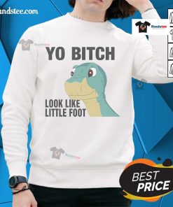 Cozy Nice Yo Bitch Look Like Little Foot sweatshirt in vibrant colors, perfect for casual wear and unique style.