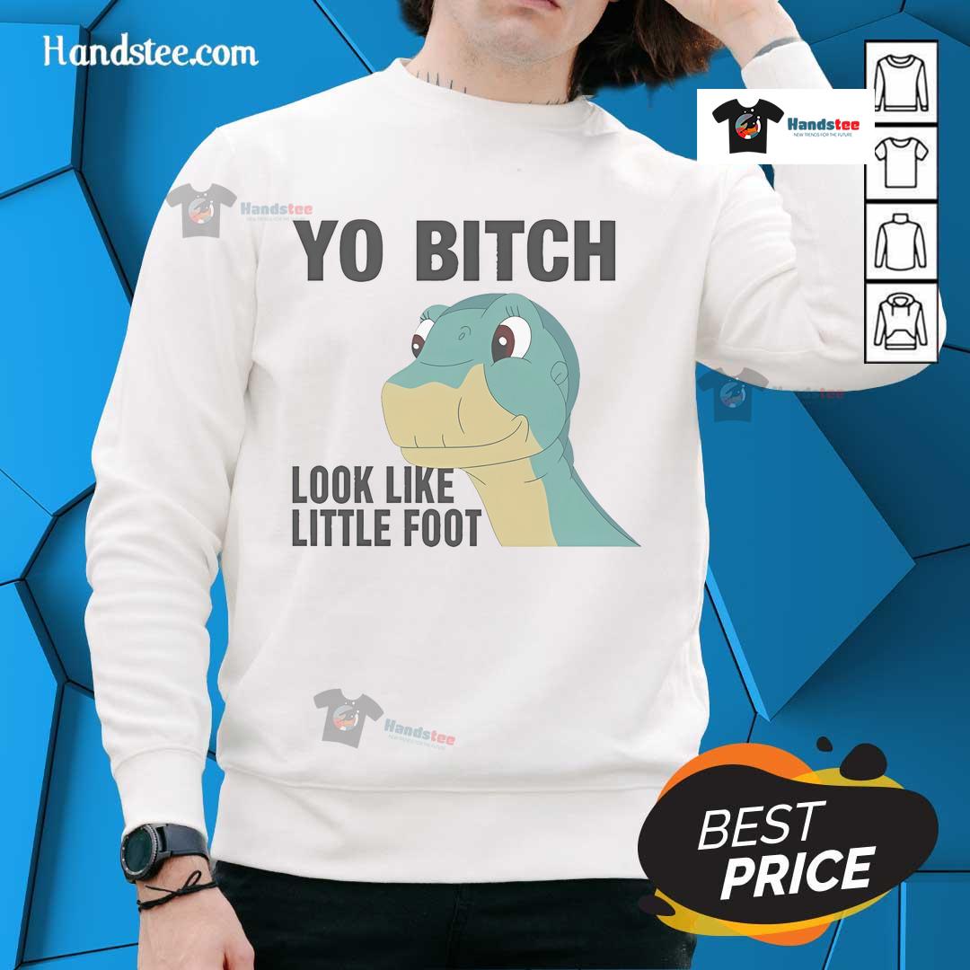 Nice Yo Bitch Look Like Little Foot Sweatshirt Cozy Nice Yo Bitch Look Like Little Foot sweatshirt in vibrant colors, perfect for casual wear and unique style.