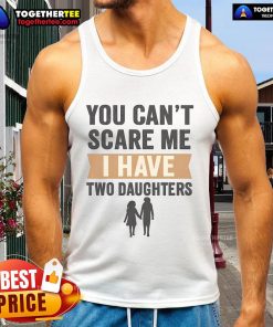 Alt Text: Woman wearing a 'You Can't Scare Me, I Have Two Daughters' tank top, showcasing a fun family-themed design.
