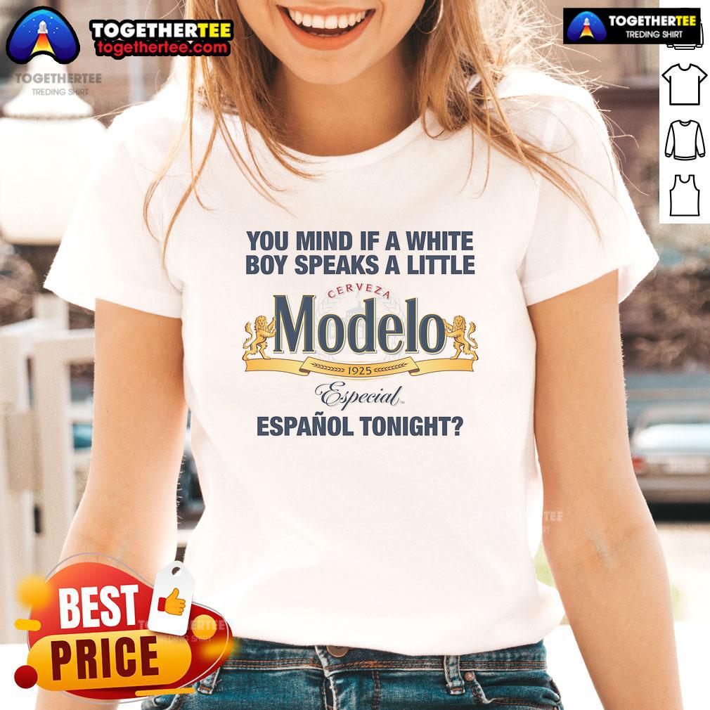 Nice You Mind If A White Boy Speaks A Little Español Tonight Ladies Tee Nice You Mind If A White Boy Speaks A Little Espaol Tonight Ladies Tee featuring playful graphic design.