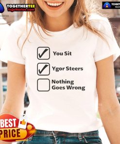 Nice You Sit Ygor Steers Nothing Goes Wrong Ladies Tee featuring a stylish design for comfortable casual wear.