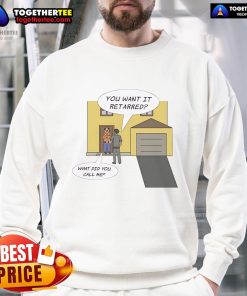 Nice You Want It Retarred What Did You Call Me Sweatshirt in casual style, perfect for humorous fashion lovers.