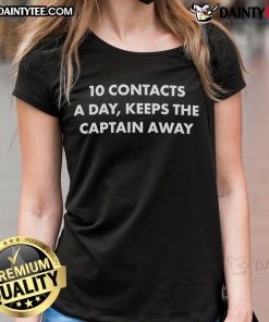 Official 10 Contacts a Day Keeps the Captain Away Ladies Tee in vibrant colors, perfect for casual wear and fun outings.