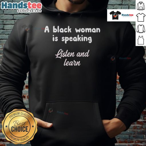 Official A Black Woman Is Speaking Listen And Learn Hoodie showcasing empowering message on a stylish black hoodie.