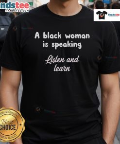 Alt Text: Official A Black Woman Is Speaking Listen And Learn T-Shirt featuring bold text design on a black background.