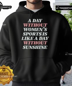 Official hoodie featuring 'A Day Without Womens Sports Is Like A Day Without Sunshine' slogan in vibrant colors.