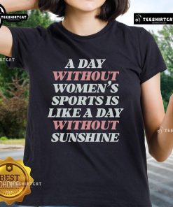 Official 'A Day Without Women' sports tee featuring the phrase 'Like a Day Without Sunshine' for empowered women athletes.