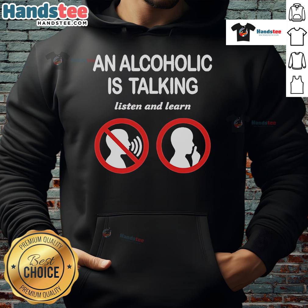 Official An Alcoholic Is Talking Listen And Learn Hoodie Alt Text: Official 'An Alcoholic Is Talking, Listen and Learn' hoodie in black, featuring bold white text for awareness.