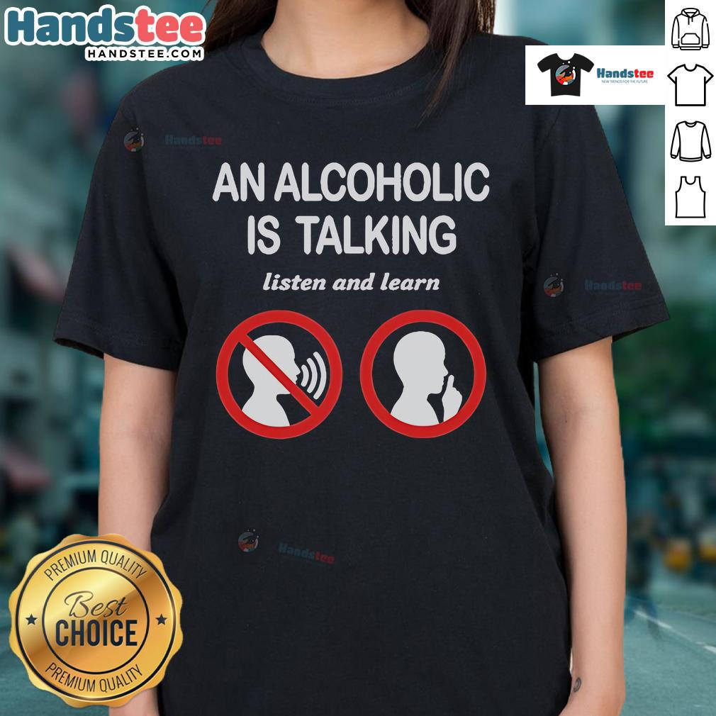 Official An Alcoholic Is Talking Listen And Learn Ladies Tee Official 'An Alcoholic is Talking, Listen and Learn' Ladies Tee featuring a stylish design for casual wear.