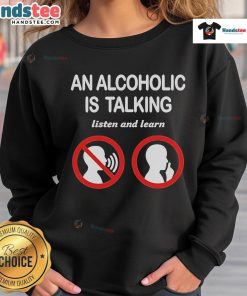 Cozy 'Official An Alcoholic Is Talking, Listen and Learn' sweatshirt, perfect for casual wear and raising awareness.
