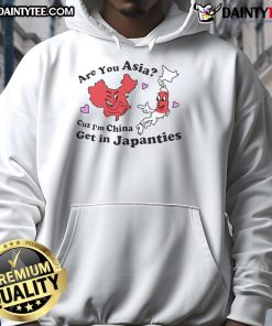 Official 'Are You Asia? Cuz I'm China, Get In Japanties' hoodie showcasing a trendy design for Asian pride and humor.