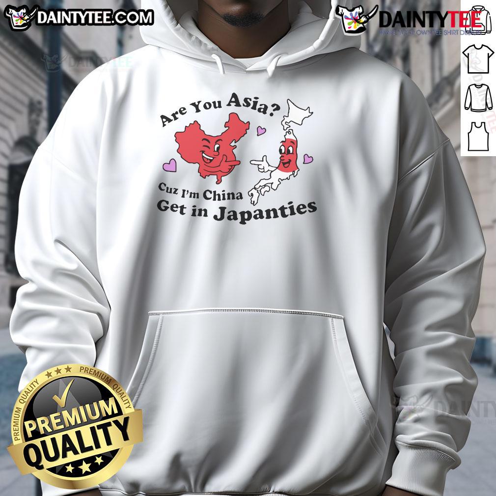 Official Are You Asia Cuz I'M China Get In Japanties Hoodie Official 'Are You Asia? Cuz I'm China, Get In Japanties' hoodie showcasing a trendy design for Asian pride and humor.