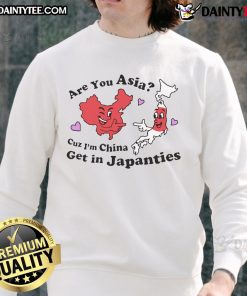 Funny sweatshirt design: 'Are You Asia? Cuz I'm China, Get in Japanties,' perfect for casual wear and humor lovers.