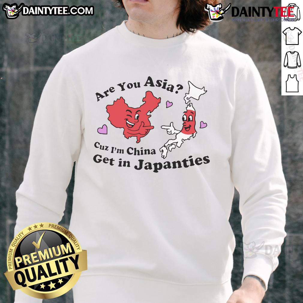 Official Are You Asia Cuz I'M China Get In Japanties Sweatshirt Funny sweatshirt design: 'Are You Asia? Cuz I'm China, Get in Japanties,' perfect for casual wear and humor lovers.