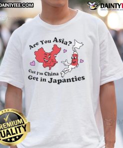 Alt Text: Official 'Are You Asia Cuz I'M China Get In Japanties' T-Shirt featuring bold text design, perfect for humor-loving fans.