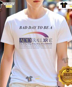 Official Bad Day To Be A Adderall XR II T-Shirt featuring a humorous design, perfect for fans of Adderall-themed apparel.