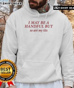 Alt Text: Official Baseball Chickie hoodie with humorous quote: 'I May Be A Handful But So Are My Tits' in vibrant design.