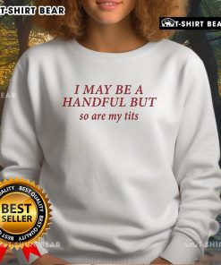 Official Baseball Chickie sweatshirt featuring 'I May Be A Handful But So Are My Tits' design, perfect for sports fans.