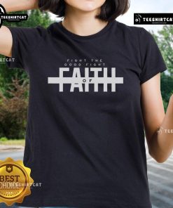 Christian ladies tee featuring the Bible verse 'Fight The Good Fight Of Faith' for inspirational fashion.