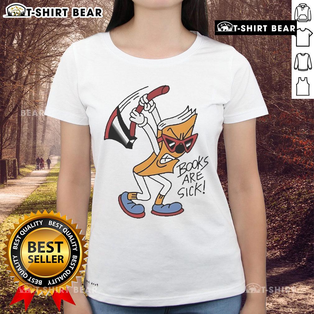 Official Books Are Sick Axed Books Are Sick Ladies Tee Official Books Are Sick Axed Books Are Sick Ladies Tee featuring a stylish design for book lovers and enthusiasts.