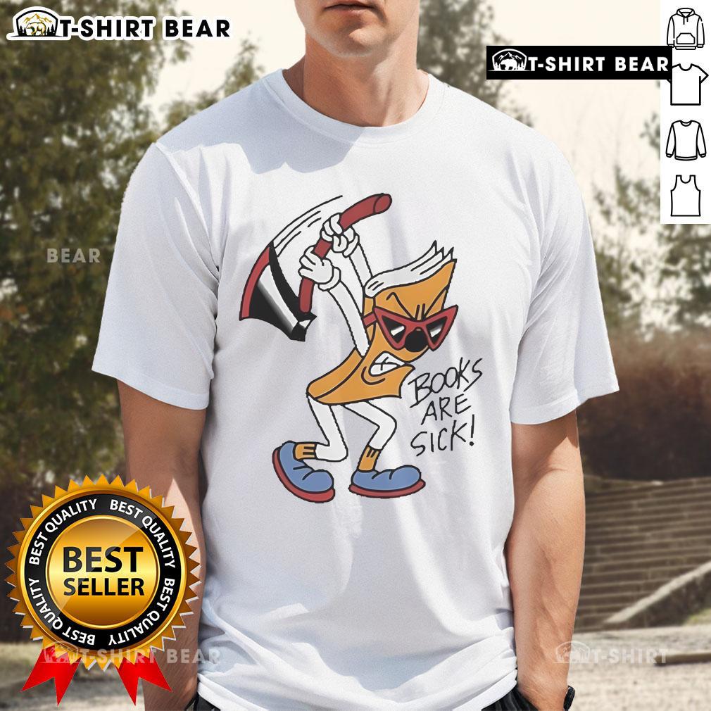 Official Books Are Sick Axed Books Are Sick T Shirt Official Books Are Sick Axed Books Are Sick T-Shirt featuring bold graphic design and vibrant colors for book lovers.