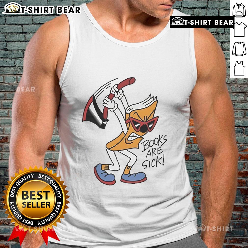 Official Books Are Sick Axed Books Are Sick Tank Top Stylish tank top featuring the slogan Official Books Are Sick, Axed Books Are Sick for book lovers and trendsetters.