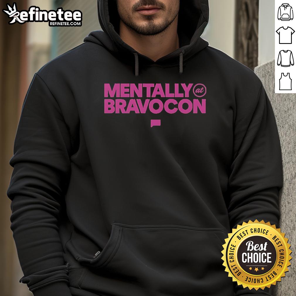 Official Bravocon Mentally At Bravocon Hoodie Alt Text: Official BravoCon Mentally At BravoCon hoodie featuring stylish design for fans attending the event.