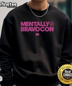 Alt Text: Official BravoCon 'Mentally at BravoCon' sweatshirt featuring bold lettering and a stylish design for fans.