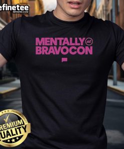 Alt Text: Official Bravocon Mentally At Bravocon T-Shirt featuring vibrant design, perfect for fans of Bravocon events.