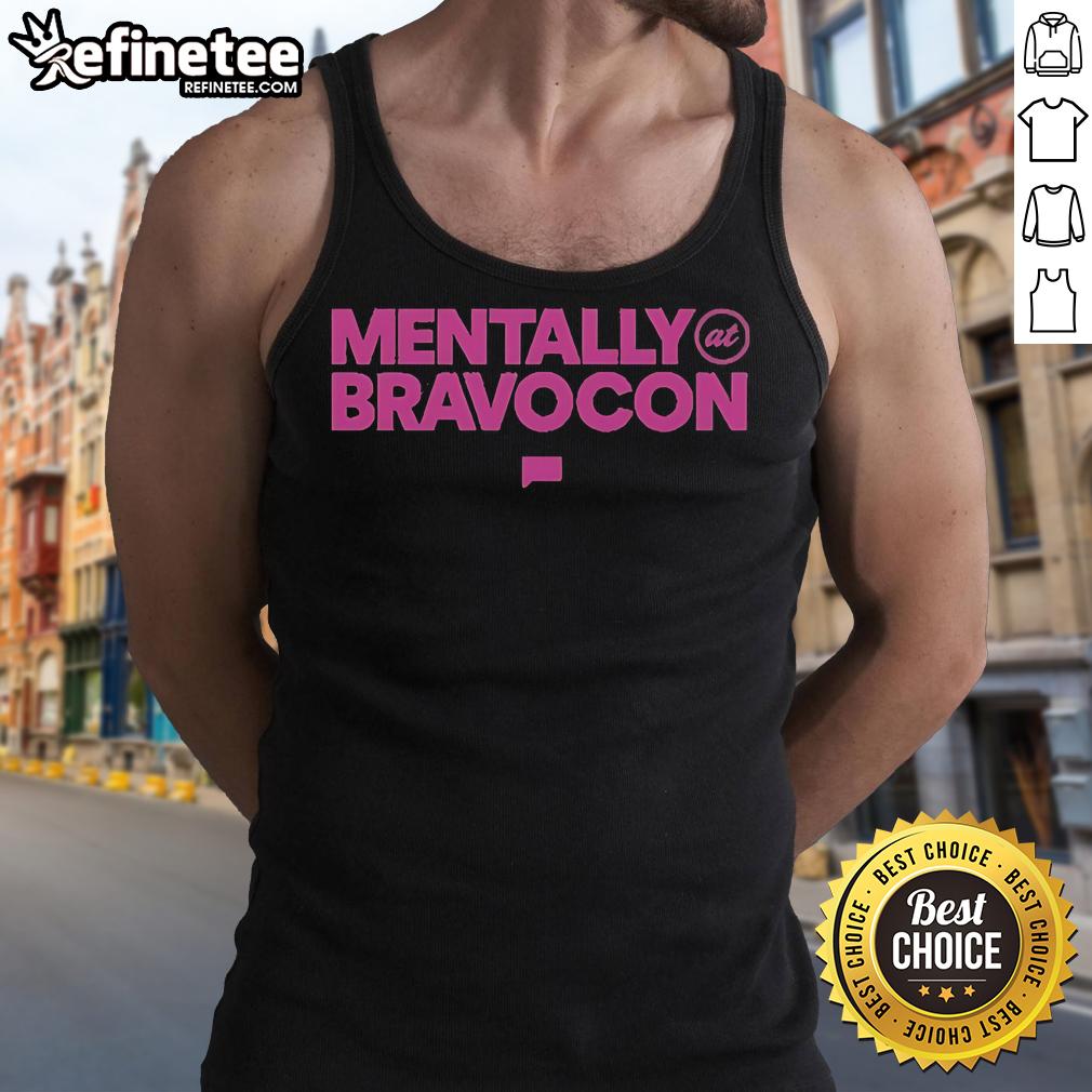 Official Bravocon Mentally At Bravocon Tank Top Alt Text: Official BravoCon Mentally at BravoCon tank top featuring vibrant design, perfect for fans attending the event.