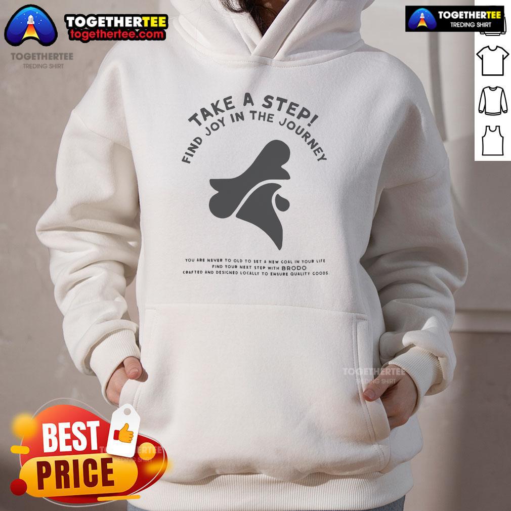 Official Brodo Take A Step Find Joy In The Journey Hoodie Official Brodo Take A Step Find Joy In The Journey Hoodie featuring a stylish design for comfort and inspiration.