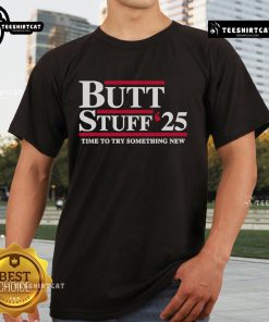 Official Butt Stuff 2025 Political T-Shirt promoting new ideas and fresh perspectives in a fun, engaging design.