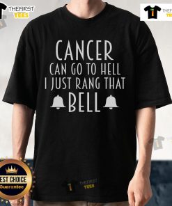 Official Cancer Can Go To Hell I Just Rang That Bell T-Shirt featuring bold text, symbolizing triumph over cancer.