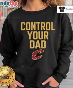 Official Cleveland Cavaliers Control Your Dad Sweatshirt featuring team colors and logo, perfect for fans and casual wear.