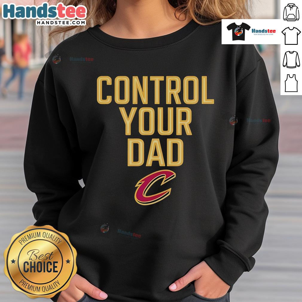 Official Cleveland Cavaliers Control Your Dad Sweatshirt Official Cleveland Cavaliers Control Your Dad Sweatshirt featuring team colors and logo, perfect for fans and casual wear.