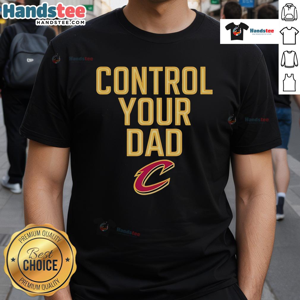 Official Cleveland Cavaliers Control Your Dad T Shirt Official Cleveland Cavaliers Control Your Dad T-Shirt featuring team colors and logo, perfect for fans and gift ideas.
